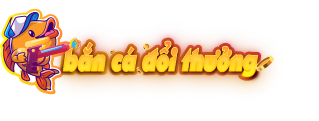 Bắn cá đổi thưởng